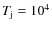 $T_{\rm j}=10^4$
