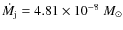 ${\dot M}_{\rm j}=4.81\times 10^{-8}~M_\odot$