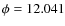 $\phi=12.041$