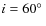 $i=60\hbox {$^\circ $ }$