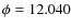 $\phi=12.040$