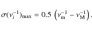 \begin{displaymath}\sigma(\nu_i^{-1})_{\rm max} = 0.5~\left(\nu_{\rm m}^{-1} - \nu_{\rm M}^{-1}\right) .
\end{displaymath}
