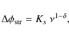 \begin{displaymath}\Delta\phi_{{\rm str}} = K_s ~\nu^{1-\delta},
\end{displaymath}