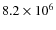$8.2
\times 10^{6}$