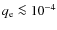 $q_{\rm e}\la 10^{-4}$