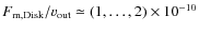 $F_{\rm m, Disk}/\varv_{\rm out}\simeq (1,\ldots, 2)\times 10^{-10}$