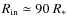 $R_{\rm in}\simeq 90~R_{*}$