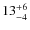 $13_{\rm -4}^{+6}$