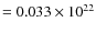 $=0.033\times 10^{22}$