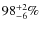 $98_{-6}^{+2}\%$