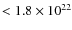 $<1.8\times10^{22}$