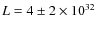 $L=4\pm2 \times10^{32}$