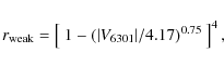 \begin{displaymath}r_{\rm weak}=\left[~1-(\vert V_{6301}\vert/4.17)^{0.75}~\right]^4,
\end{displaymath}