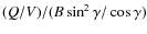 $(Q/V)/(B\sin^2\gamma /\cos\gamma)$