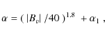 \begin{displaymath}\alpha =(~\vert B_v \vert~/40~)^{1.8}~+\alpha_1~,
\end{displaymath}