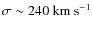 $\sigma\sim 240~{\rm km~s^{-1}}$