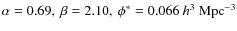 $\alpha=0.69, ~\beta=2.10, ~\phi^*=0.066 ~ h^3~{\rm Mpc}^{-3}$