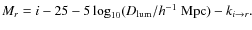 $M_{r}= i -25 - 5 \log_{10} ({D_{\rm lum}}/{h^{-1}~{\rm Mpc}}) - k_{i \to r} .$