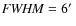 ${\it FWHM}=6\hbox{$^\prime$ }$