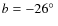 $b=-26\hbox{$^\circ$ }$
