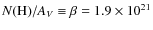 $N({\rm H})/A_V\equiv\beta=1.9\times 10^{21}$
