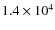 $1.4\times 10^4$