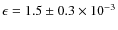$\epsilon=1.5\pm0.3\times 10^{-3}$