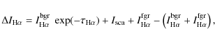 \begin{displaymath}\Delta I_{\rm H\alpha} = I_{\rm H\alpha}^{\rm bgr}~\exp(-\tau...
...(I_{\rm H\alpha}^{\rm bgr} + I_{\rm H\alpha}^{\rm fgr}\right),
\end{displaymath}