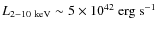 $L_{2{-}10~{\rm keV}}\sim 5 \times 10^{42}~{\rm erg~s}^{-1}$