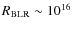$R_{\rm BLR}\sim 10^{16}$