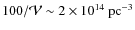 $\rm 100/\mathcal{V} \sim 2 \times 10^{14}~{pc}^{-3}$