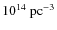 $10^{14}~{\rm pc}^{-3}$