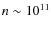 $\rm {\it n}\sim 10^{11}$