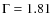 $\Gamma =1.81$