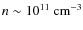 $n\sim 10^{11}~{\rm cm}^{-3}$