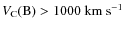 $V_{\rm C}{\rm (B)}>1000~{\rm km~s}^{-1}$