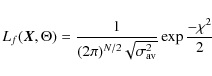 \begin{displaymath}L_f({\vec X,\Theta}) = \frac{1}{(2 \pi)^{N/2}\sqrt{\sigma_{{\rm av}}^2}} \exp{\frac{-\chi^2}{2}}
\end{displaymath}