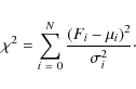 \begin{displaymath}
\chi^2 = \sum_{i~=~0}^N \frac{(F_i-\mu_i)^2}{\sigma_i^2}\cdot
\end{displaymath}
