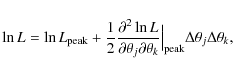 \begin{displaymath}
\ln L = \ln L_{{\rm peak}}+ \frac{1}{2} \frac{\partial^2 \ln...
...}}\Big\vert _{{\rm peak}} \Delta \theta_{j} \Delta \theta_{k},
\end{displaymath}