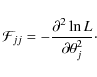 \begin{displaymath}\mathcal{F}_{jj} = - \frac{\partial^2 \ln L}{\partial \theta_j^2}\cdot
\end{displaymath}