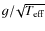 $g/\!\sqrt{T_{{\rm eff}}}$