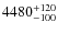 $4480_{\rm -100}^{+120} $