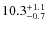 $10.3_{\rm -0.7}^{+1.1}$