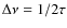 $\Delta\nu= 1/2\tau$