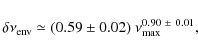 \begin{displaymath}
\delta\nu_{{\rm env}}\simeq (0.59 \pm 0.02)\ \nu_{{\rm max}}^{0.90~\pm~0.01} ,
\end{displaymath}