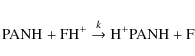 \begin{eqnarray*}{\rm PANH}^{} + {\rm FH}^{+} \stackrel{k}{\rightarrow} {\rm H}^{+}{\rm PANH}+ {\rm F}
\end{eqnarray*}