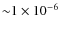 ${\sim} 1\times 10^{-6}$