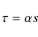 \begin{displaymath}
\tau=\alpha{s}
\end{displaymath}