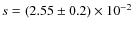 $s=(2.55\pm0.2)\times 10^{-2}$