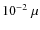 $10^{-2}~\mu $